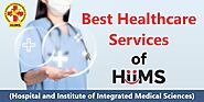 Best Healthcare Services of HiiMS (Hospital and Institute of Integrated Medical Sciences)