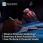 What Is Financial Modelling? Overview & Best Practice On How To Build A Financial Model