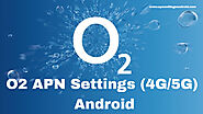 O2 4G LTE APN Settings Android (4G/5G) 2021 - Apn Settings Android 4G/5G