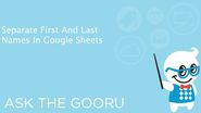 Split Names Into Two Columns In Google Sheets | The Gooru