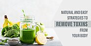 Natural Strategies to Remove Toxins from your Body