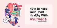 How To Keep Your Heart Healthy With Ayurveda