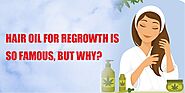 Why Hair Oil for Regrowth is So Famous Nowdays?