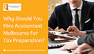 Accountants in Melbourne: Why Should You Hire Accountant Melbourne for Tax Preparation?