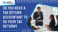 Do You Need A Tax Return Accountant To Do Your Tax Return? - Reliable Melbourne Accountants