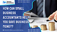 How Can Small Business Accountants Help You Save Business Money?