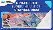 Updates to Superannuation Changes 2022