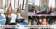 10 Benefits Of Group Fitness Classes - Health Febs