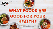 What foods are good for your health? – Health Febs