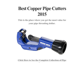 Best Copper Pipe Cutters 2015