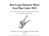 Best Large Diameter Black Iron Pipe Cutter 2015