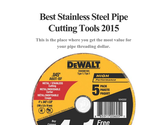 Best Stainless Steel Pipe Cutting Tools 2015