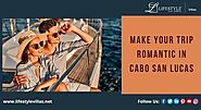 Make Your Trip Romantic in Cabo San Lucas