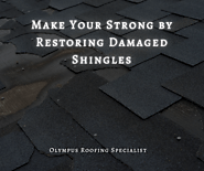 Make Your Roof Strong by Restoring Damaged Shingles