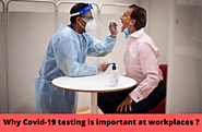 Why Covid-19 testing is important at workplaces during the Pandemic?