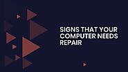 Signs That Your Computer Needs Repair