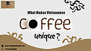 What Makes Vietnamese Coffee So Unique? -TheCapheVietnam in Dubai