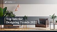 Top Interior Designing Trends That Will Dominate 2022 | API-Interior Deco