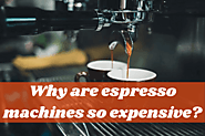 The Secret Reasons: Why Are Espresso Machines So Expensive?