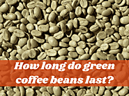 How Long Do Green Coffee Beans Last: Best Guideline To Coffee