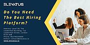 Do You Need The Best Hiring Platform?