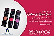 How can our Lip Balm Boxes options Help to Elevate your Business to a New Height