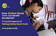 How Online Mock Tests Can Benefit Students? 7 Crucial Aspects of Taking Online Mock Tests - Prep Study