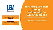Enhancing Wellness through Naturopathy in LSM Chiropractic