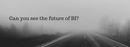 Can you see the future of BI?