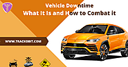 Vehicle Downtime: What is It and How to Combat it
