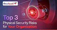Top 3 Physical Security Risks for Your Organization