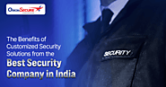 The Benefits of Customized Security Solutions From the Best Security Company in India