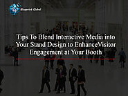 Tips To Blend Interactive Media into Your Stand Design to Enhance Visitor Engagement at Your Booth