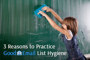 3 Reasons to Practice Good Email List Hygiene