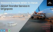 Reasons People Wish To Have Airport Transfer Service in Singapore