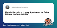 Flats in Bangalore, Luxury Apartments for Sale - Brigade Komarla Heights | Product Hunt