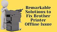 Remarkable Solutions to Fix Brother Printer Offline Issue