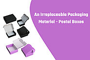 Postal Boxes: An Irreplaceable Packaging Material With Number Of Benefits