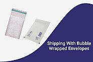 Make Shipping More Effective & Attractive With Bubble-Wrapped Envelopes