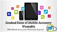 Gradual Fame of Mobile Accessory Wearable