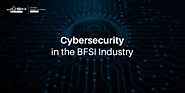 Major Cybersecurity Challenges Faced by BFSI Industry