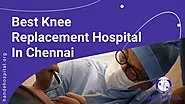 Best Knee Replacement Hospital In Chennai