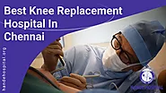 Top 5 Knee Replacement Hospital in Chennai for Best Results