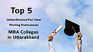 Top 5 Online/Distance/Part Time/Working Professionals MBA Colleges In Uttarakhand As IGNOU Alternative