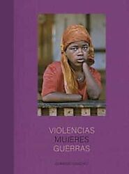 Violencias mujeres Guerras. Gervasio Sánchez