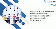 Migrate “External Users” from “Production” environment to other environments in Salesforce
