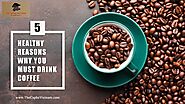 5 Healthy Reasons Why You Must Drink Coffee - Amina Ali - Medium