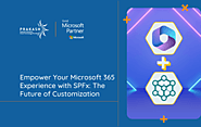 Empower Microsoft 365 Experience with SharePoint Framework (SPFx): The Future of Customization