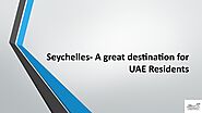 Seychelles- A great destination for UAE Residents