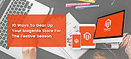 10 Ways To Gear Up Your Magento Store For The Festive Season
